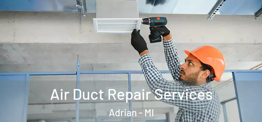 Air Duct Repair Services Adrian - MI