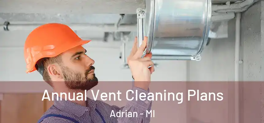  Annual Vent Cleaning Plans Adrian - MI