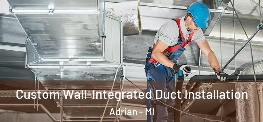  Custom Wall-Integrated Duct Installation Adrian - MI
