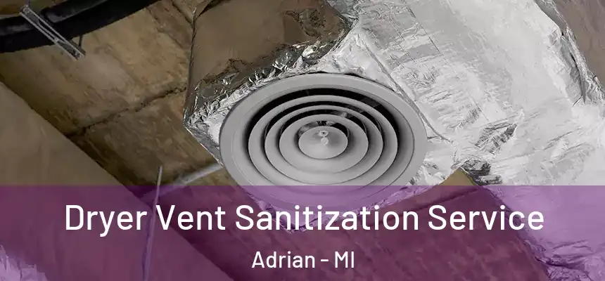 Dryer Vent Sanitization Service Adrian - MI