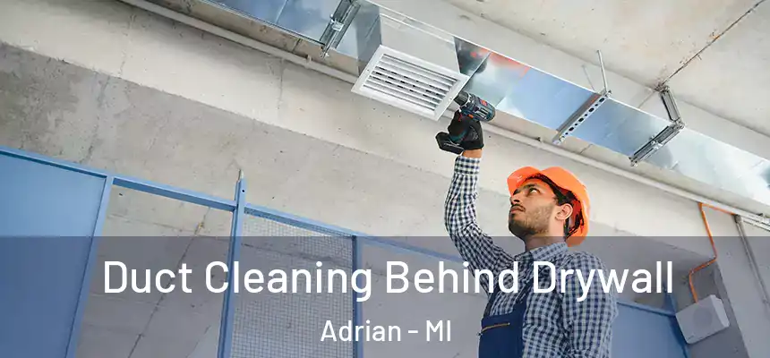  Duct Cleaning Behind Drywall Adrian - MI