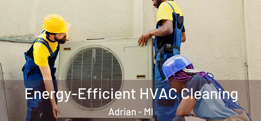  Energy-Efficient HVAC Cleaning Adrian - MI