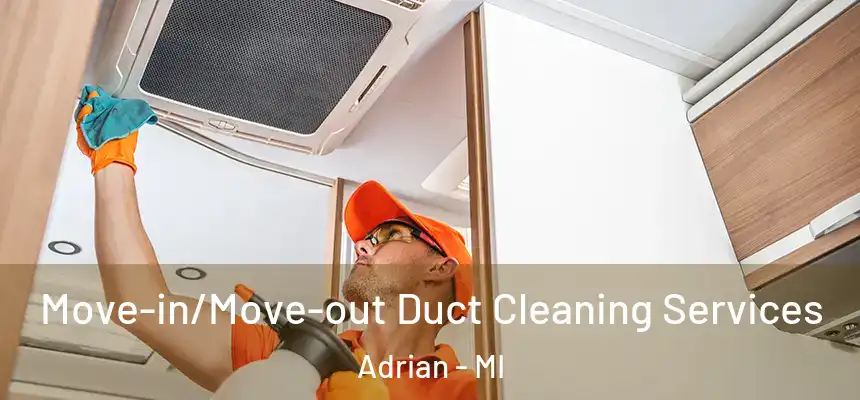  Move-in/Move-out Duct Cleaning Services Adrian - MI