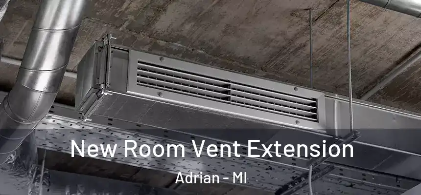  New Room Vent Extension Adrian - MI