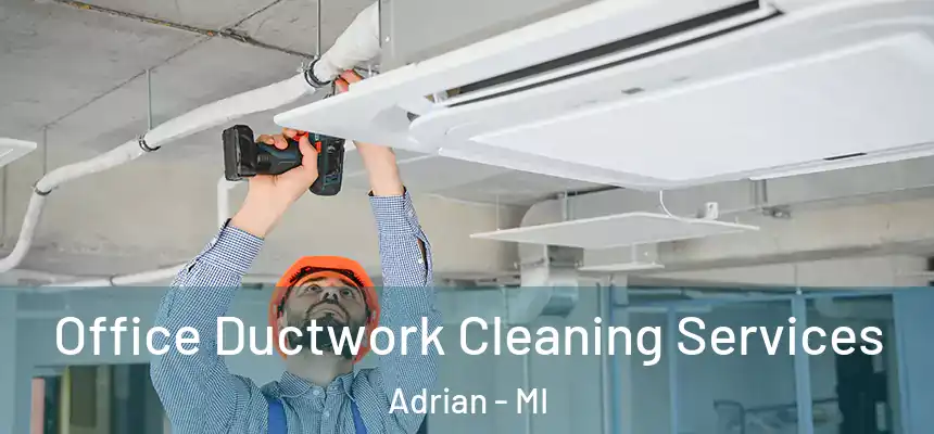  Office Ductwork Cleaning Services Adrian - MI