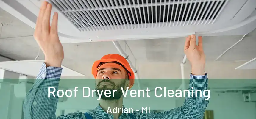  Roof Dryer Vent Cleaning Adrian - MI