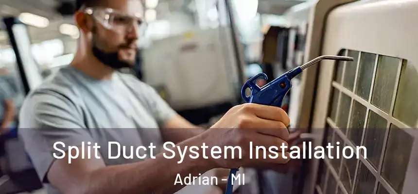  Split Duct System Installation Adrian - MI