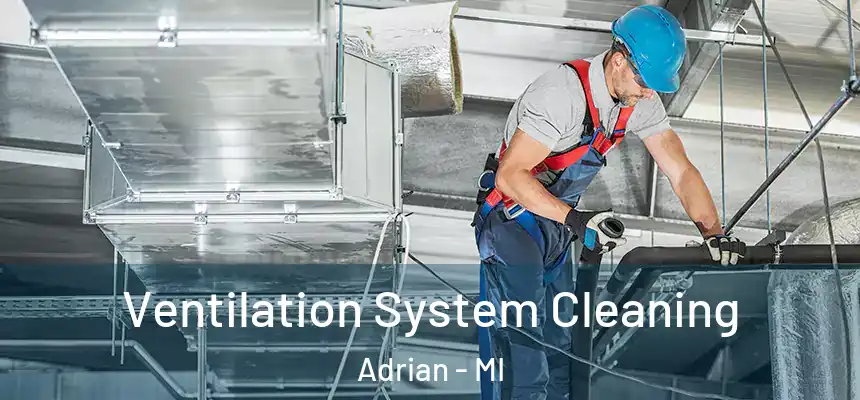  Ventilation System Cleaning Adrian - MI